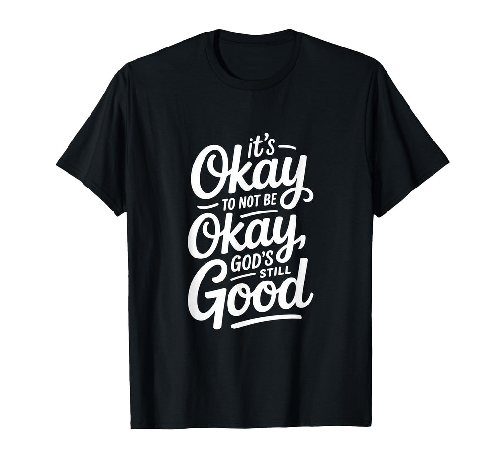 Christian Its Okay To Not Be Okay T-Shirt - Custom Art Print Men Women - T-Shirt, Sweatshirt, Hoodie