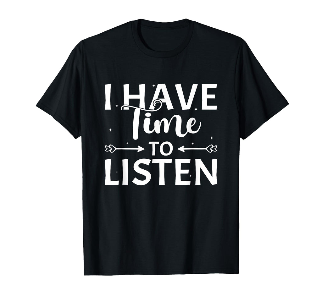 I Have Time To Listen Mental Health T-Shirt - Aesthetic Graphic Unisex - T-Shirt, Sweatshirt, Hoodie