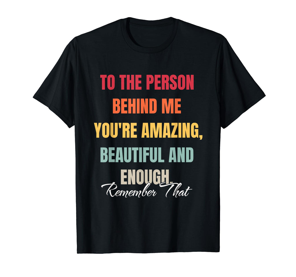 To Person Behind Me You Matter Self T-Shirt - Trendy Graphic for Adults - T-Shirt, Sweatshirt, Hoodie