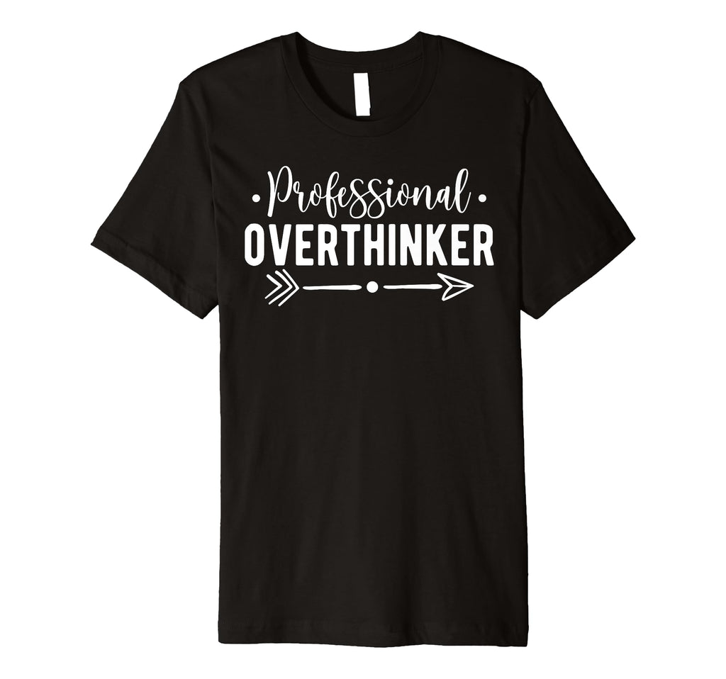 Professional Overthinker Self Love T-Shirt - Fun Novelty Design Unisex - T-Shirt, Sweatshirt, Hoodie