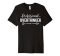 Professional Overthinker Self Love T-Shirt - Fun Novelty Design Unisex - T-Shirt, Sweatshirt, Hoodie