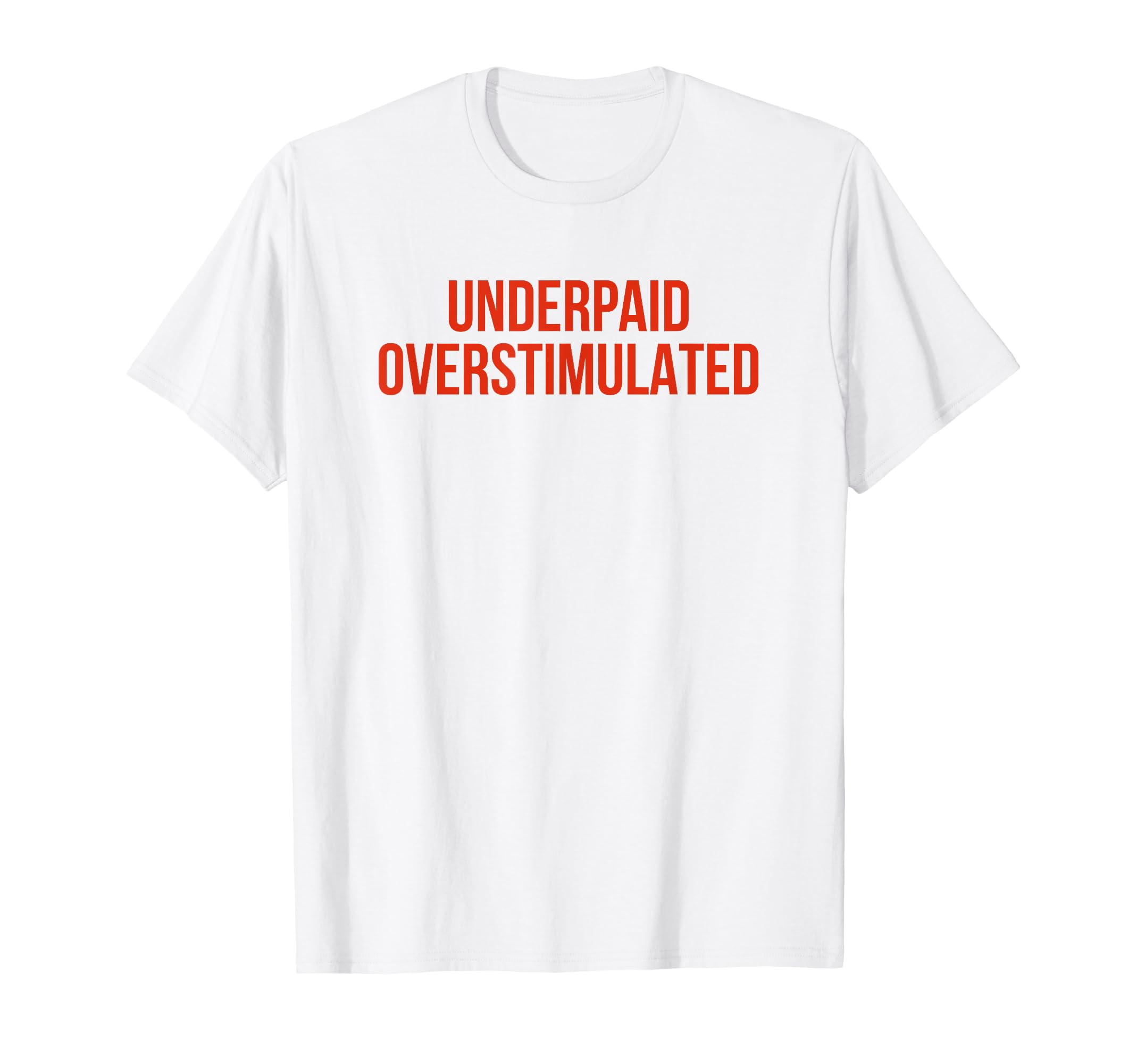 Underpaid Overstimulated Funny Gag T-Shirt - Streetwear Style for Adults - T-Shirt, Sweatshirt, Hoodie