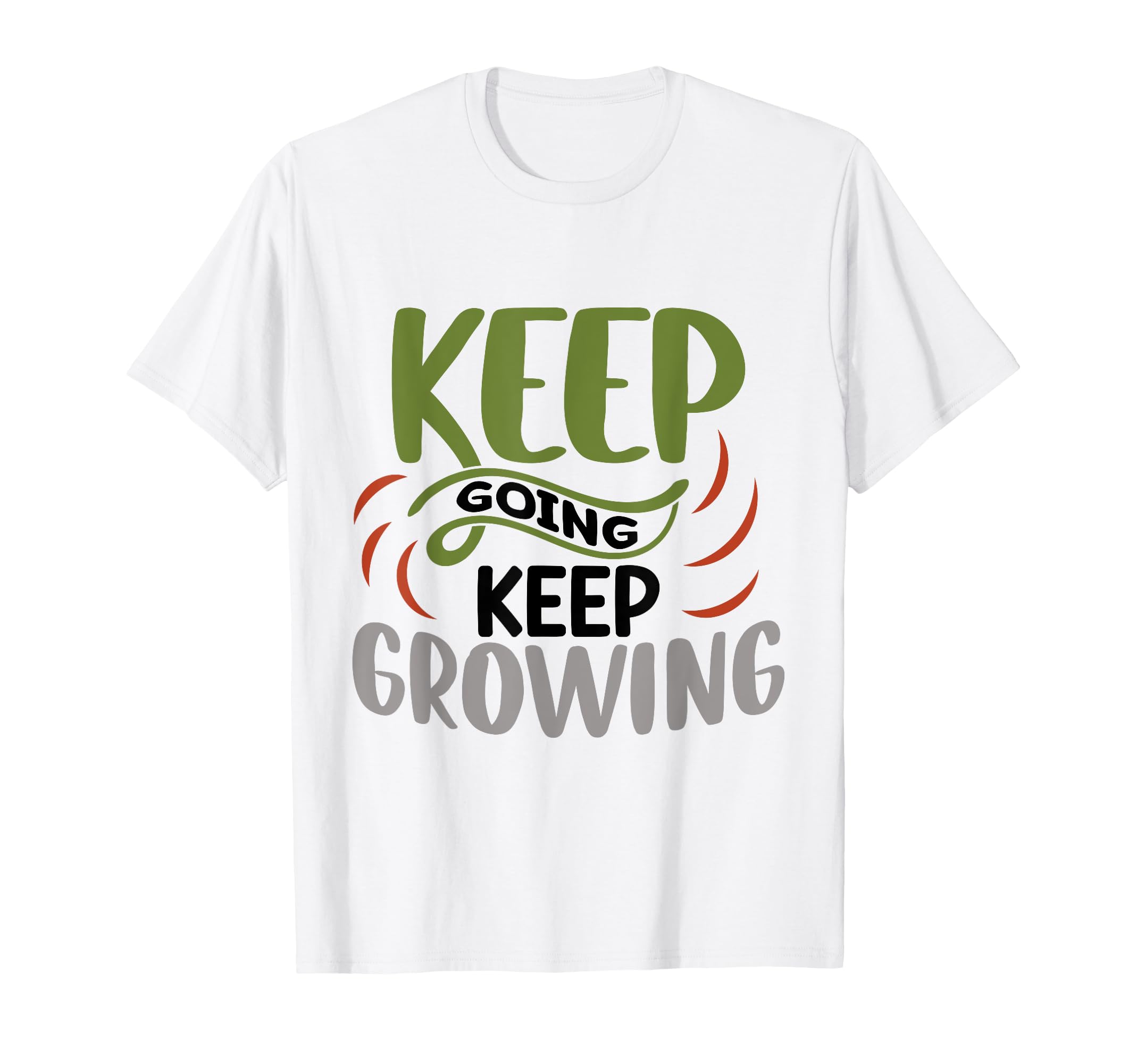 Keep Going Keep Growing Motivational T-Shirt - Novelty Apparel for Adults - T-Shirt, Sweatshirt, Hoodie
