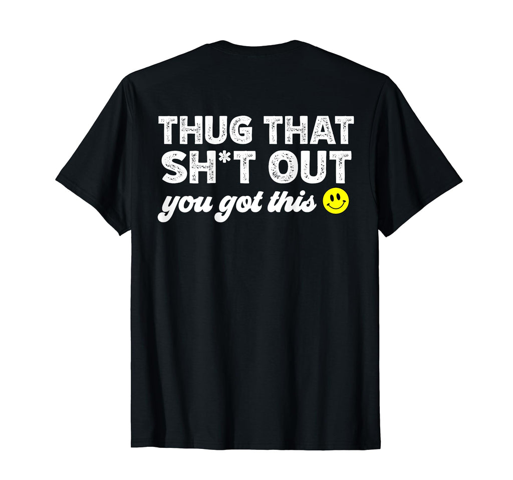 Back Thug That Sh T Out Mental Health T-Shirt - Minimalist Print Men Women - T-Shirt, Sweatshirt, Hoodie