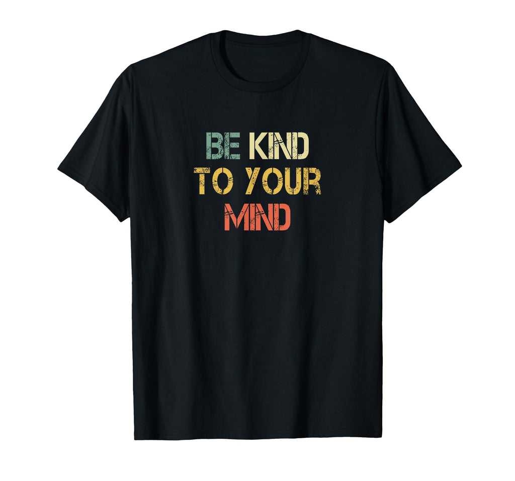 Mental Health Matters Be Kind To Your T-Shirt - Streetwear Style Men Women - T-Shirt, Sweatshirt, Hoodie