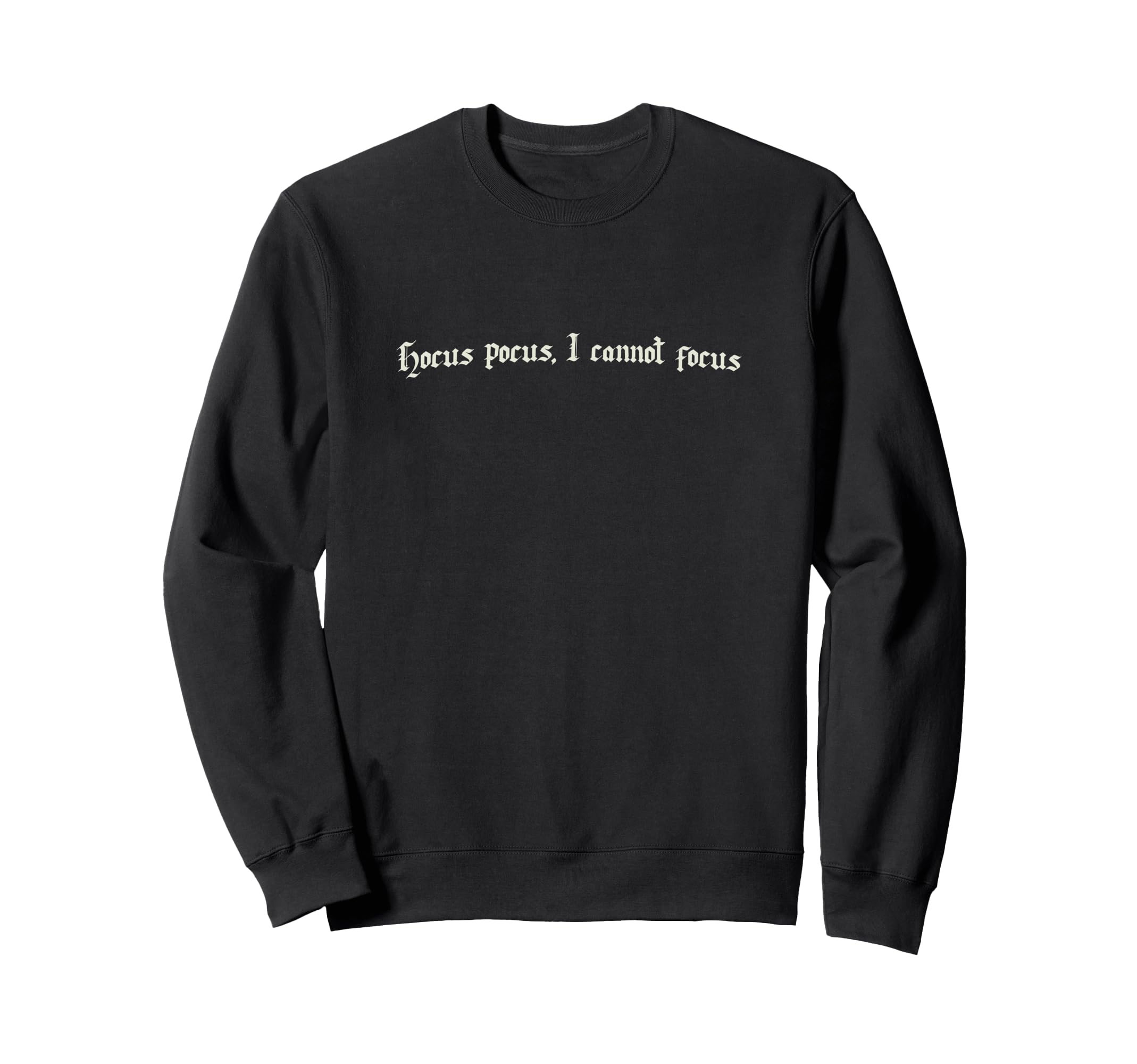 Hocus Pocus I Cannot Focus Sweatshirt - Graphic Print Unisex - T-Shirt, Sweatshirt, Hoodie