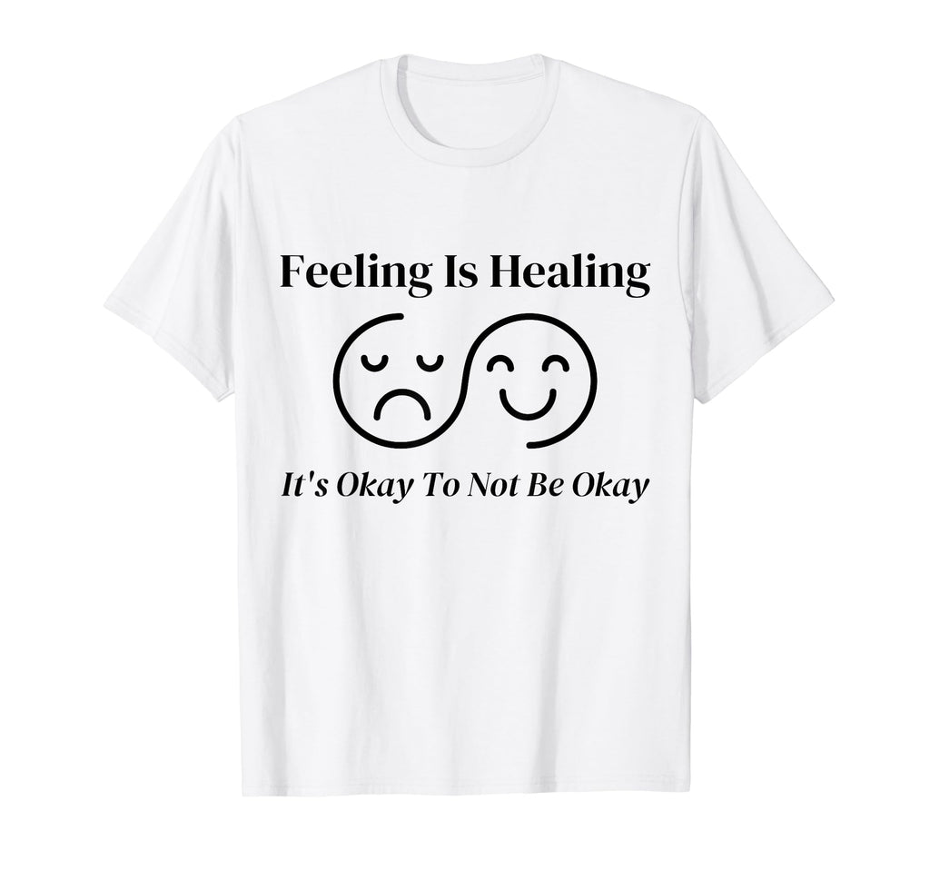 Feeling Is Healing Its Okay To Not Be T-Shirt - Custom Art Print Unisex - T-Shirt, Sweatshirt, Hoodie