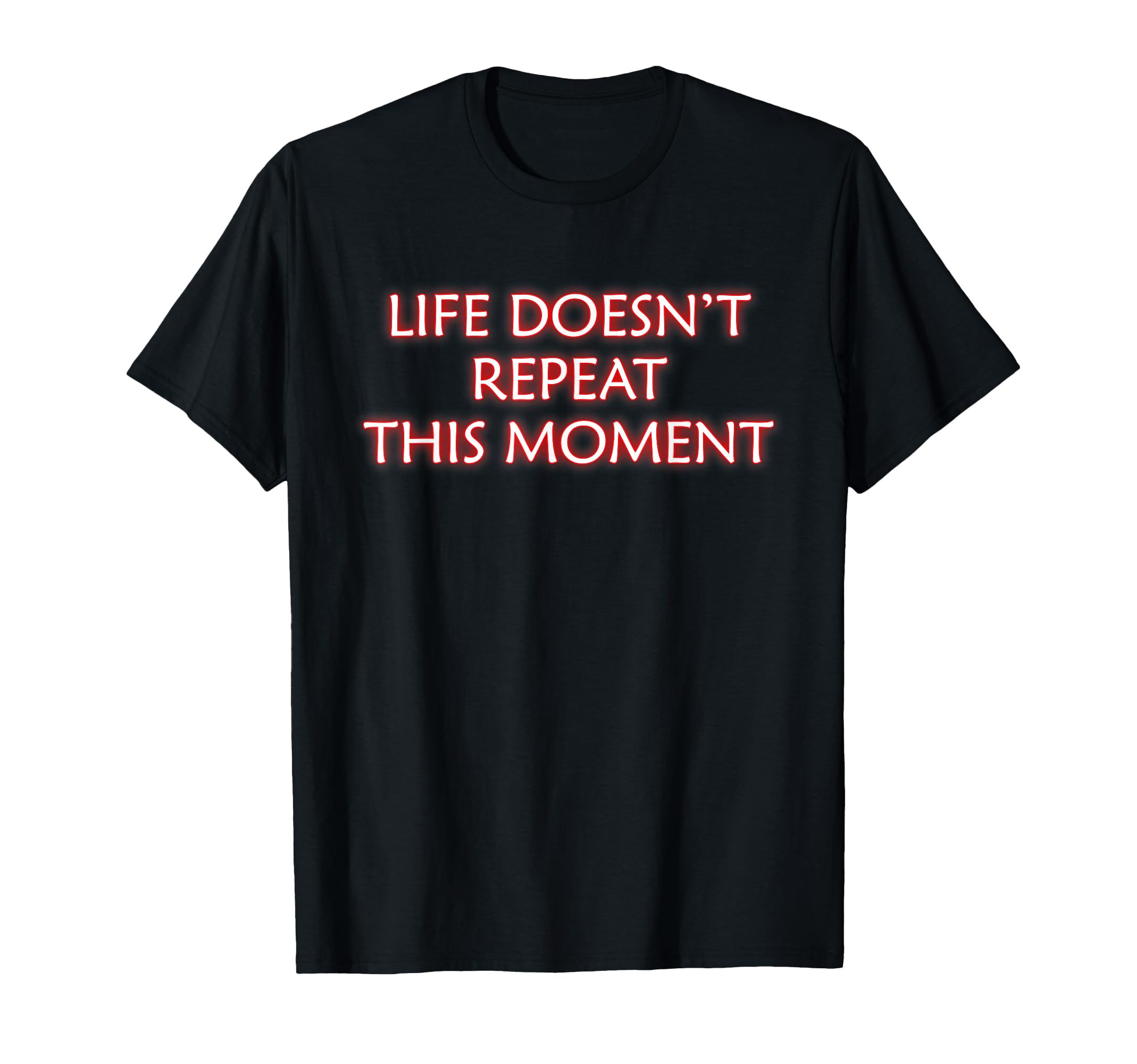 Life Doesnt Repeat This Moment T-Shirt - Aesthetic Graphic Men Women - T-Shirt, Sweatshirt, Hoodie