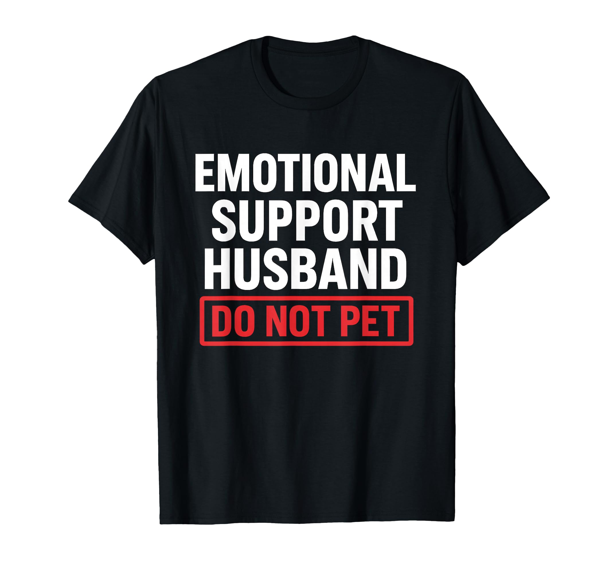 Emotional Support Husband Do Not T-Shirt - Casual Everyday Wear for Adults - T-Shirt, Sweatshirt, Hoodie