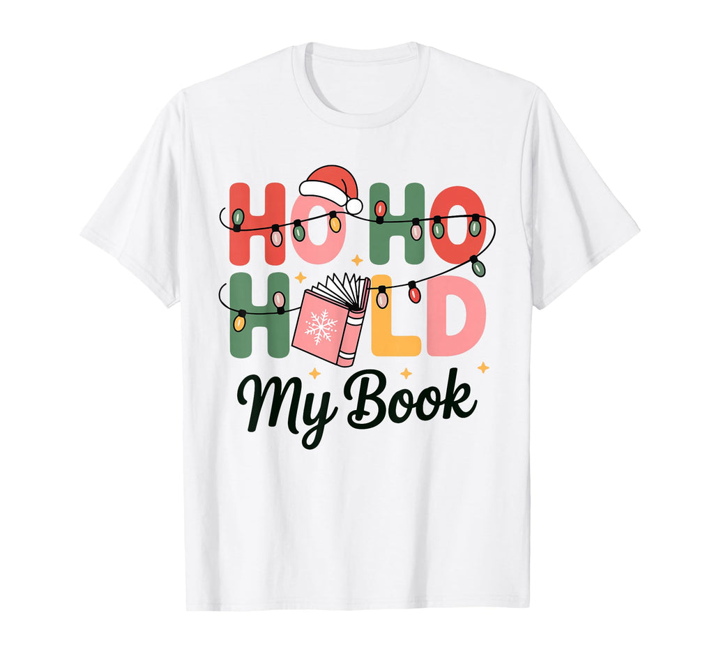 Ho Ho Hold My Book Bookworm Reader T-Shirt - Trendy Graphic Men Women - T-Shirt, Sweatshirt, Hoodie