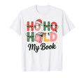 Ho Ho Hold My Book Bookworm Reader T-Shirt - Trendy Graphic Men Women - T-Shirt, Sweatshirt, Hoodie