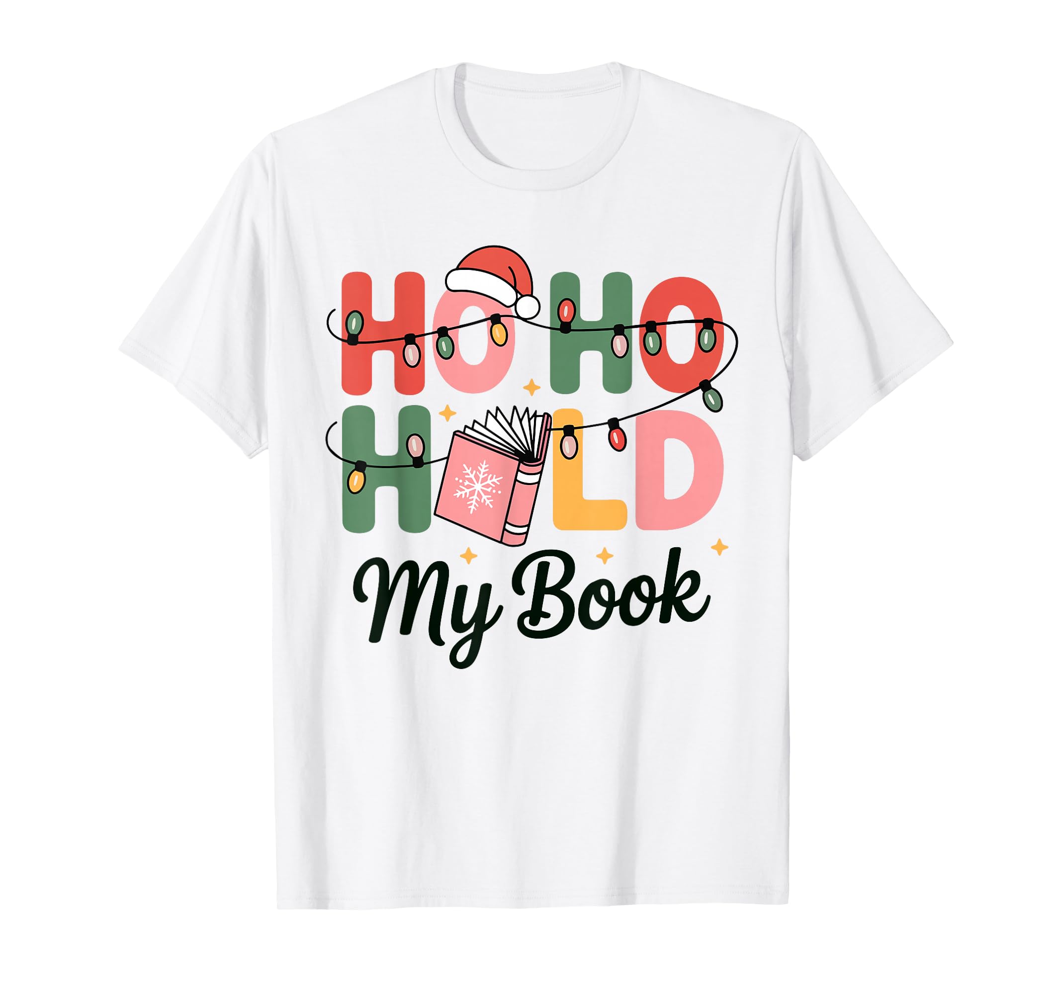 Ho Ho Hold My Book Bookworm Reader T-Shirt - Trendy Graphic Men Women - T-Shirt, Sweatshirt, Hoodie