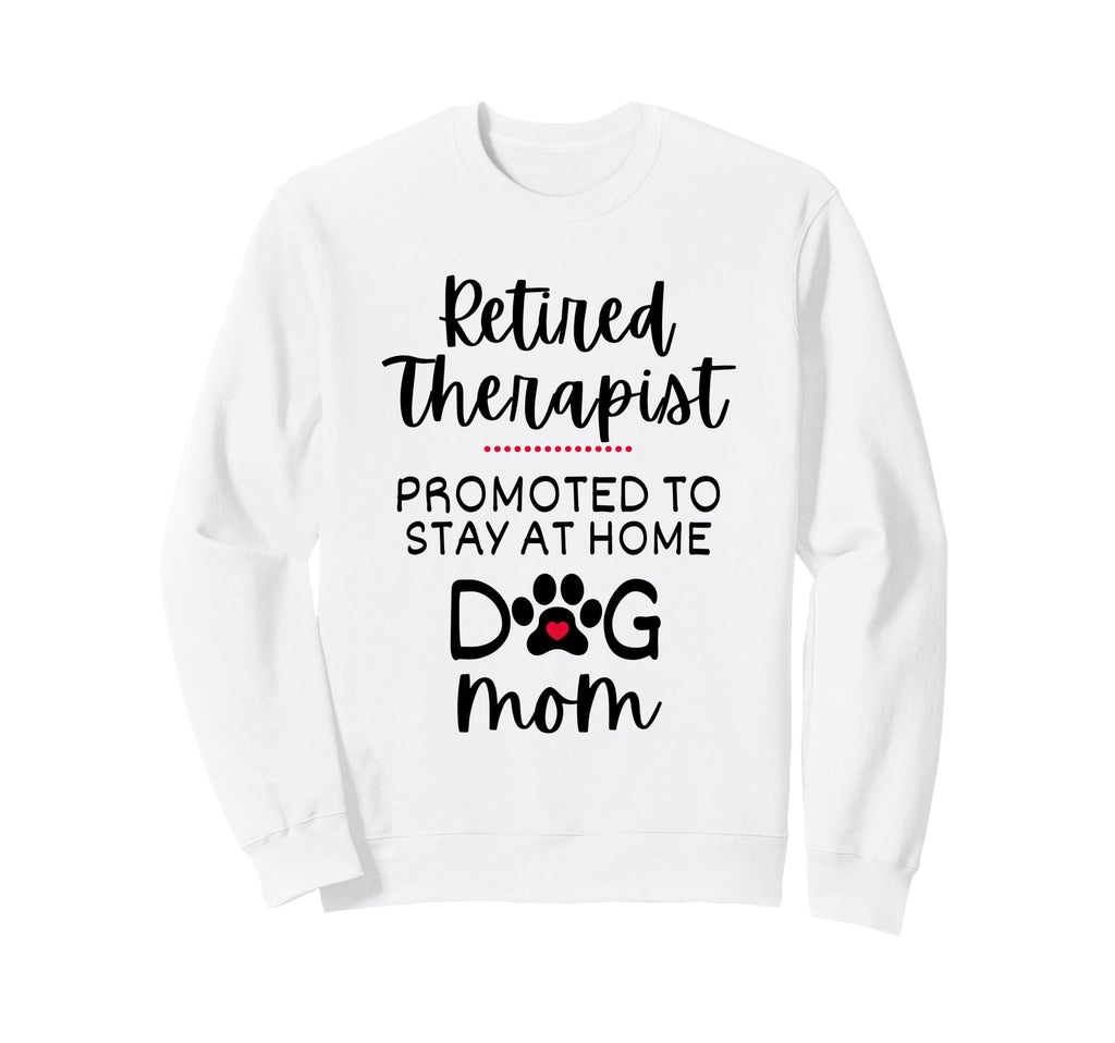 Funny Retired Therapist Dog Sweatshirt - Casual Everyday Wear Men Women - T-Shirt, Sweatshirt, Hoodie