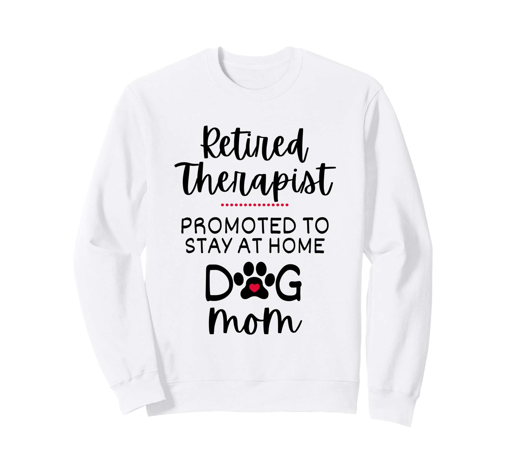 Funny Retired Therapist Dog Sweatshirt - Casual Everyday Wear Men Women - T-Shirt, Sweatshirt, Hoodie