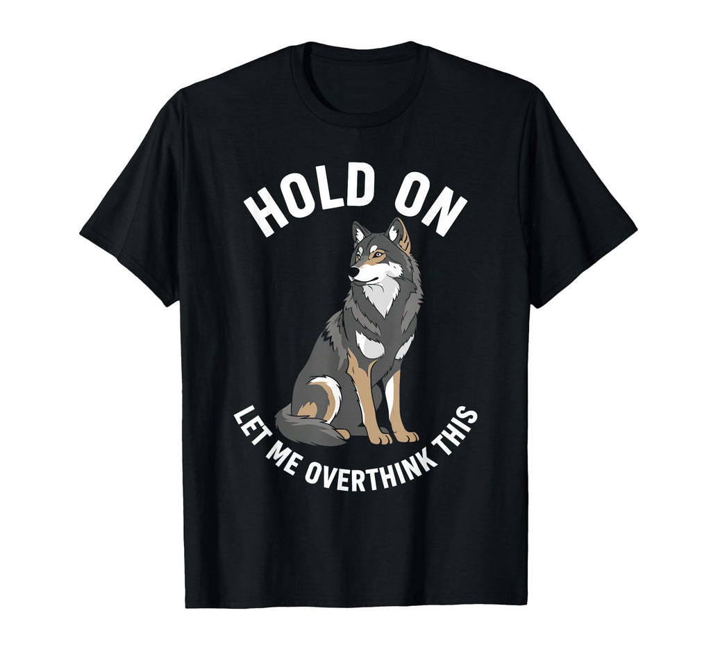 Wolf Overthinker Hold Let Me T-Shirt - Aesthetic Graphic Men Women - T-Shirt, Sweatshirt, Hoodie