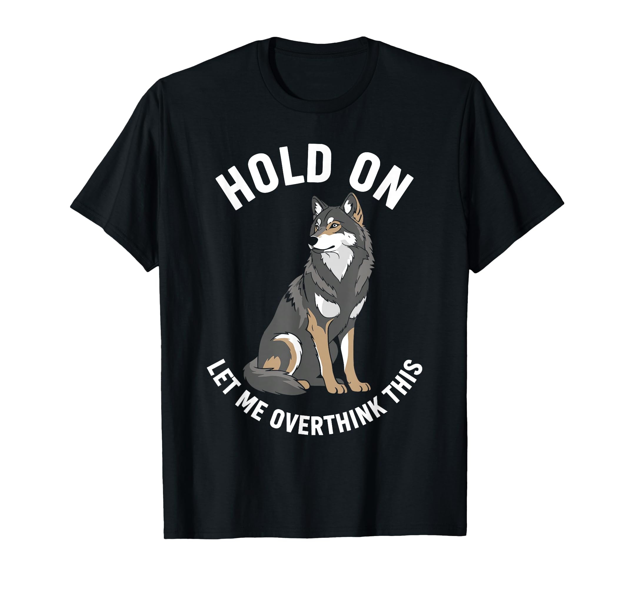 Wolf Overthinker Hold Let Me T-Shirt - Aesthetic Graphic Men Women - T-Shirt, Sweatshirt, Hoodie