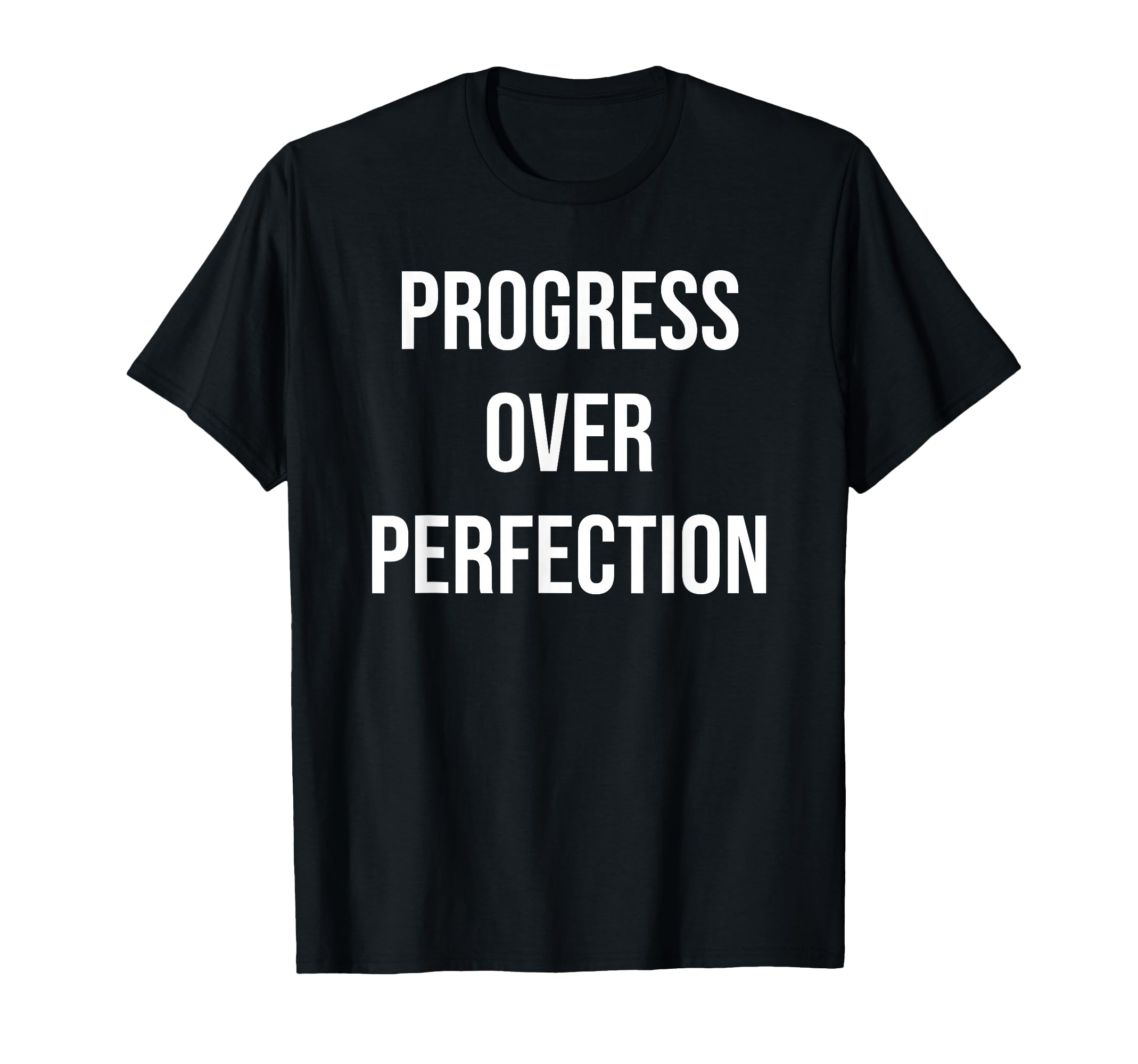 Progress Over Perfection Positive T-Shirt - Fun Novelty Design Unisex - T-Shirt, Sweatshirt, Hoodie