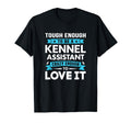 Tough To Be Kennel Assistant Crazy T-Shirt - Unique Graphic Men Women - T-Shirt, Sweatshirt, Hoodie