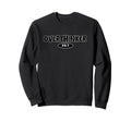 Overthinker 24 7 Let Me Sweatshirt - Fun Novelty Design Men Women - T-Shirt, Sweatshirt, Hoodie