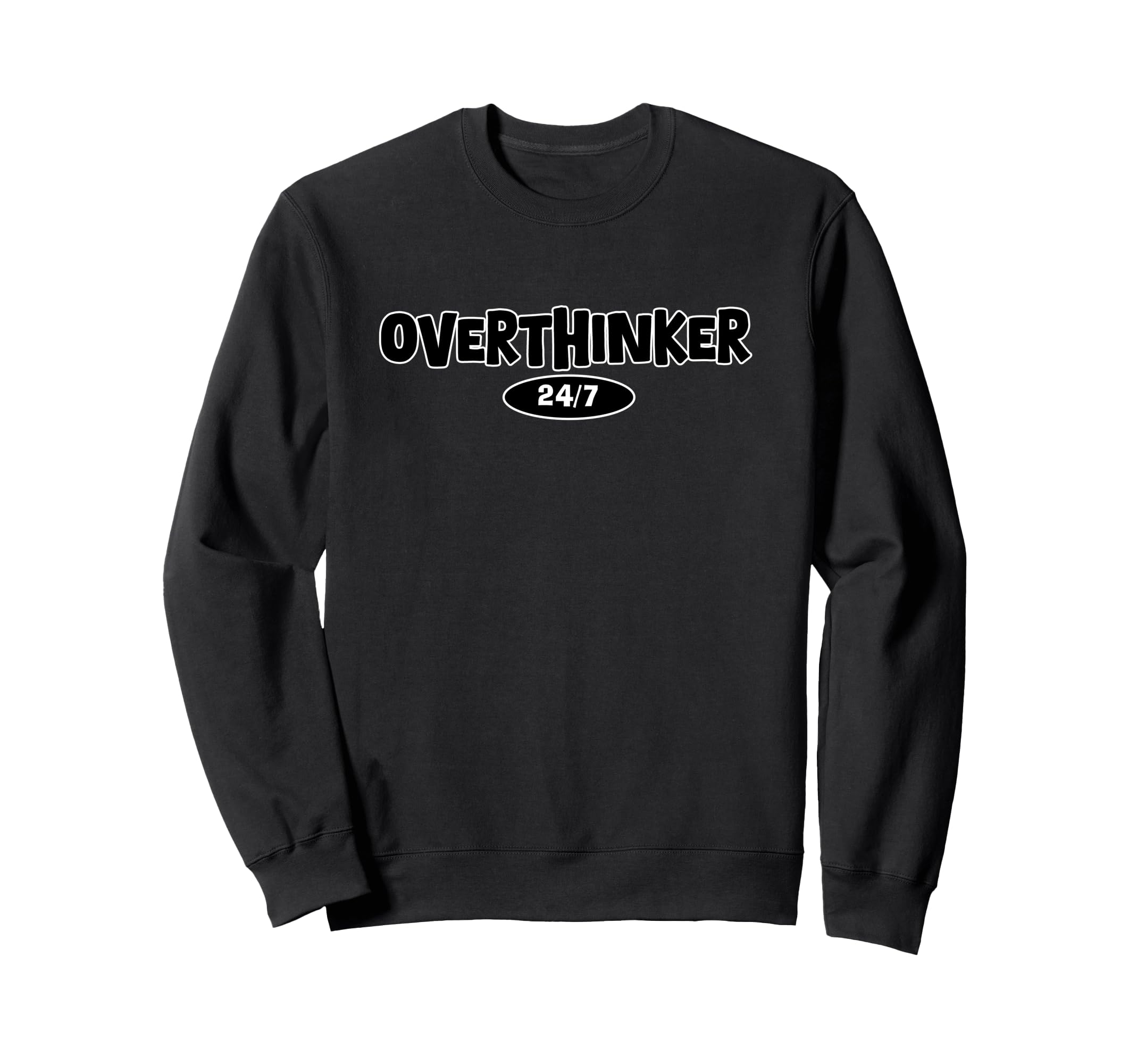 Overthinker 24 7 Let Me Sweatshirt - Fun Novelty Design Men Women - T-Shirt, Sweatshirt, Hoodie
