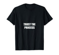 Trust Process Motivational T-Shirt - Fun Novelty Design Men Women - T-Shirt, Sweatshirt, Hoodie