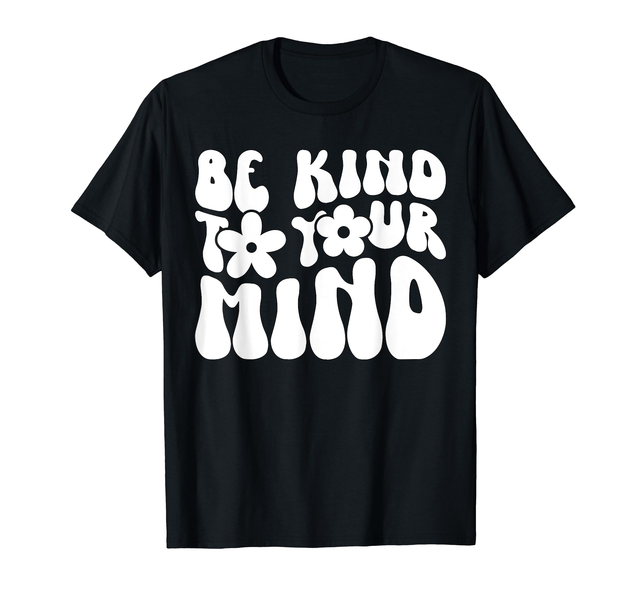 Be Kind To Your Mind Motivational Self T-Shirt - Novelty Apparel Men Women - T-Shirt, Sweatshirt, Hoodie