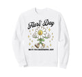 Its Flare Day Nut Im Choosing Joy Sweatshirt - Streetwear Style Men Women - T-Shirt, Sweatshirt, Hoodie
