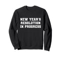 New Years Resolution Keep Going Sweatshirt - Casual Everyday Wear Unisex - T-Shirt, Sweatshirt, Hoodie