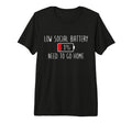 Low Social Battery I Need To Go Home T-Shirt - Unique Graphic for Adults - T-Shirt, Sweatshirt, Hoodie
