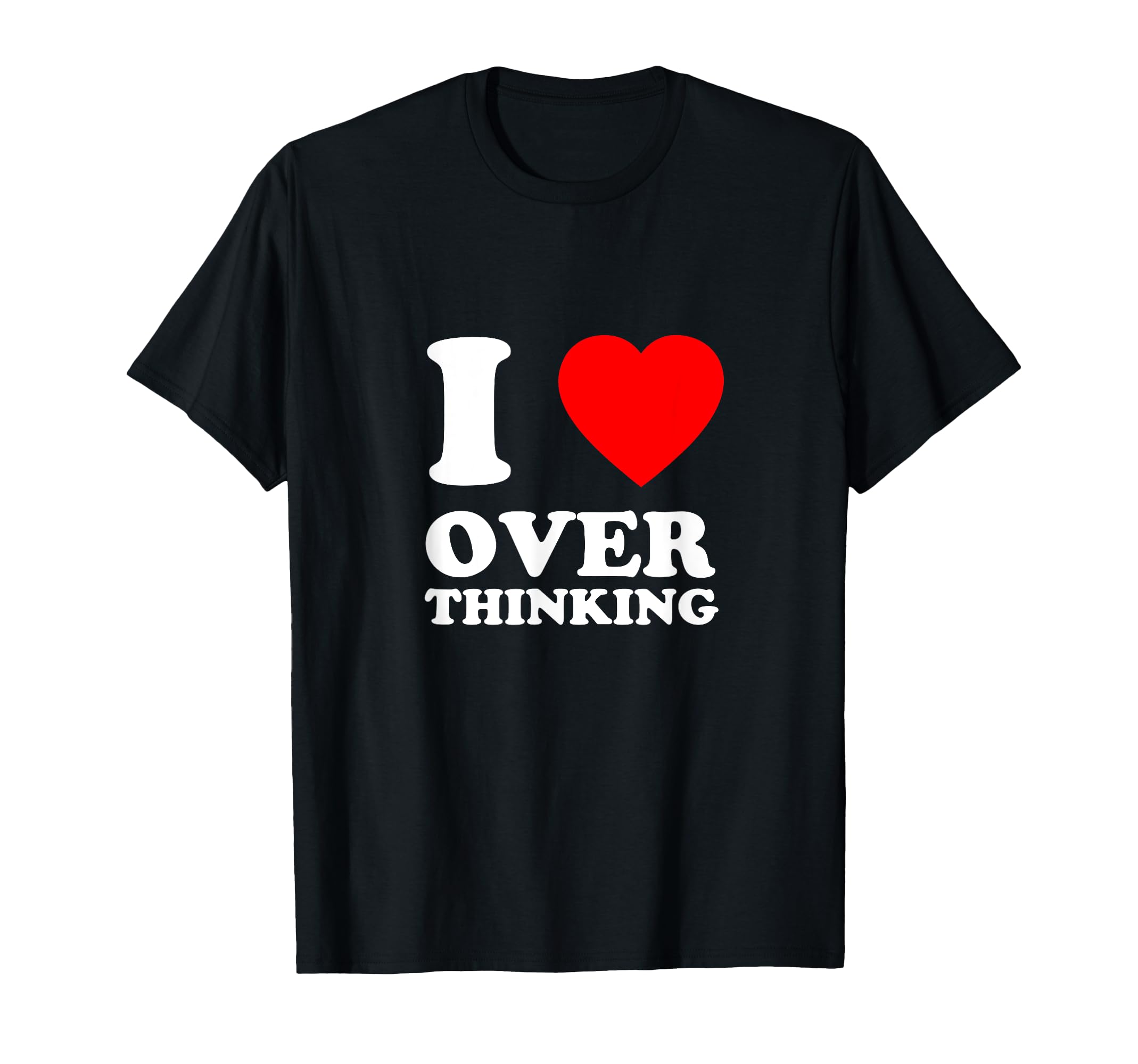 I Love Overthinking Heart Funny T-Shirt - Minimalist Print Men Women - T-Shirt, Sweatshirt, Hoodie