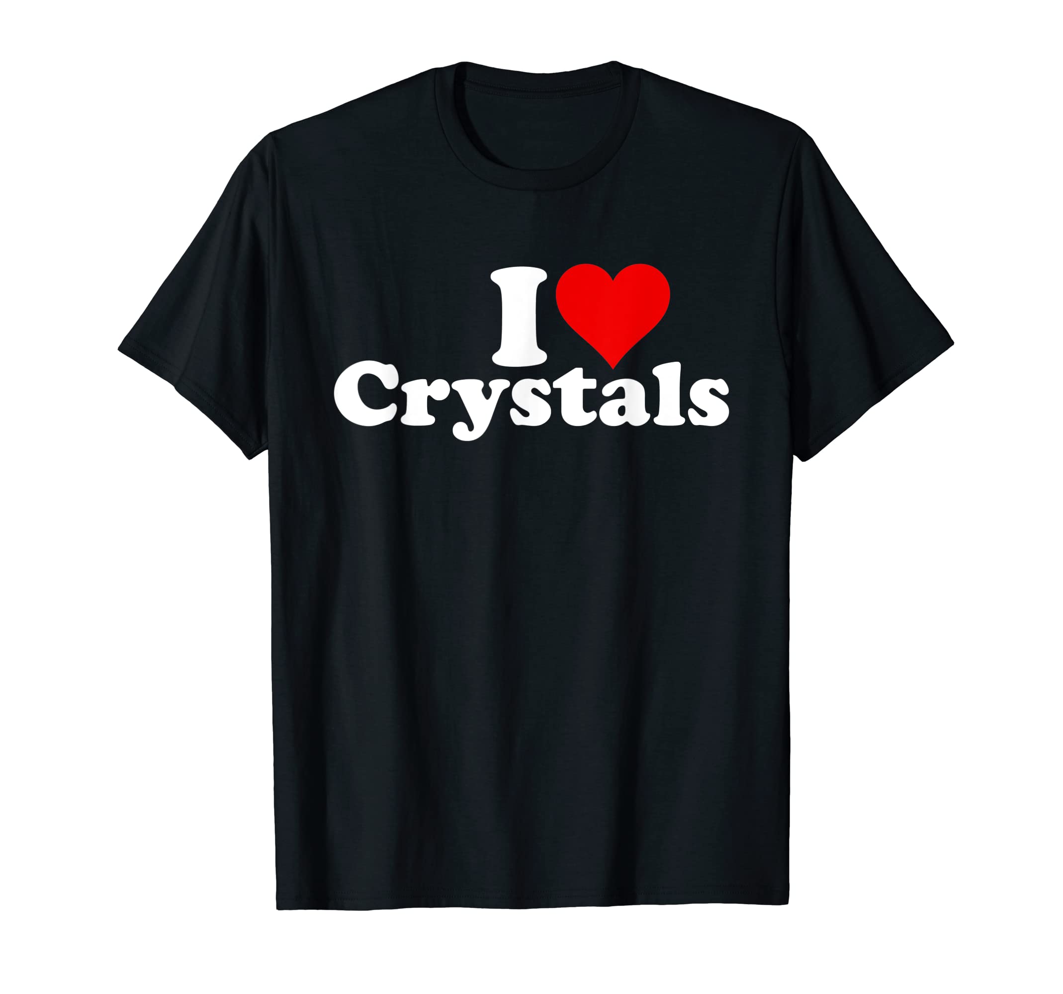 I Love Crystals I Heart Crystals T-Shirt - Novelty Apparel Men Women - T-Shirt, Sweatshirt, Hoodie