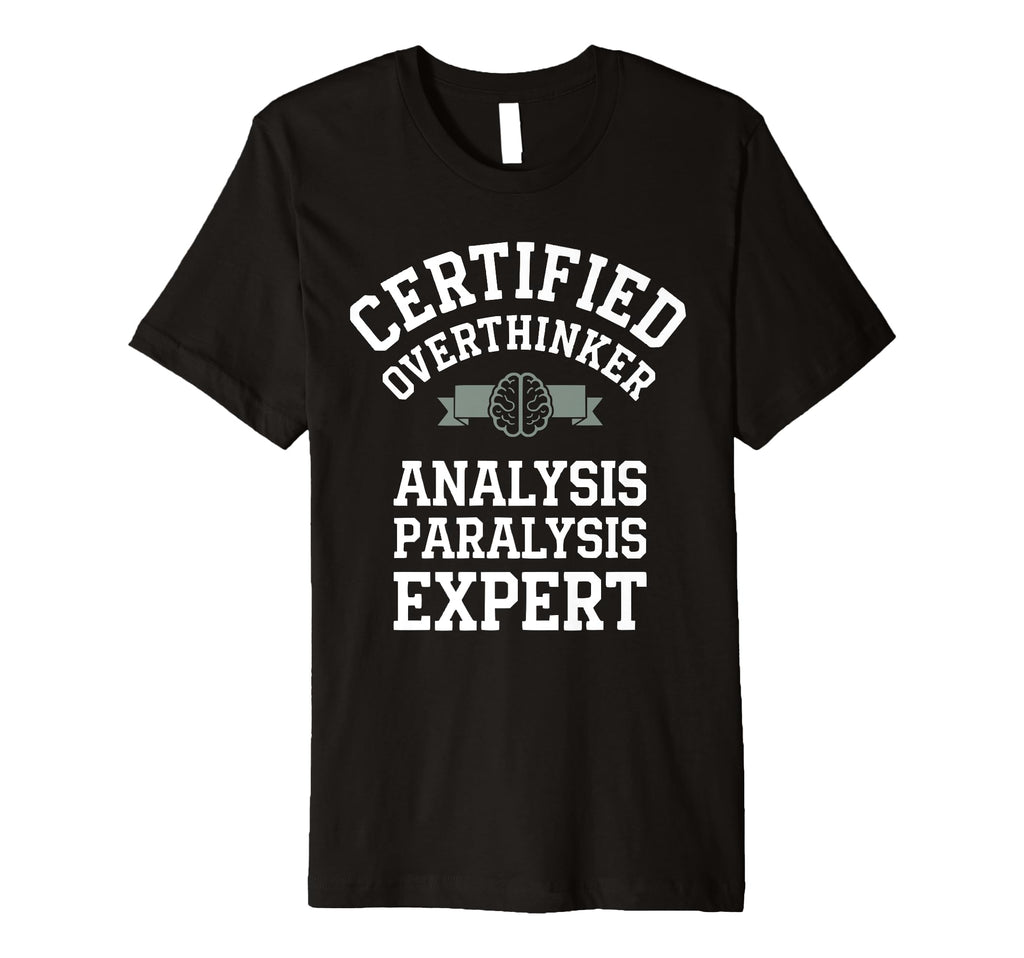 Certified Overthinker Analysis T-Shirt - Streetwear Style Men Women - T-Shirt, Sweatshirt, Hoodie