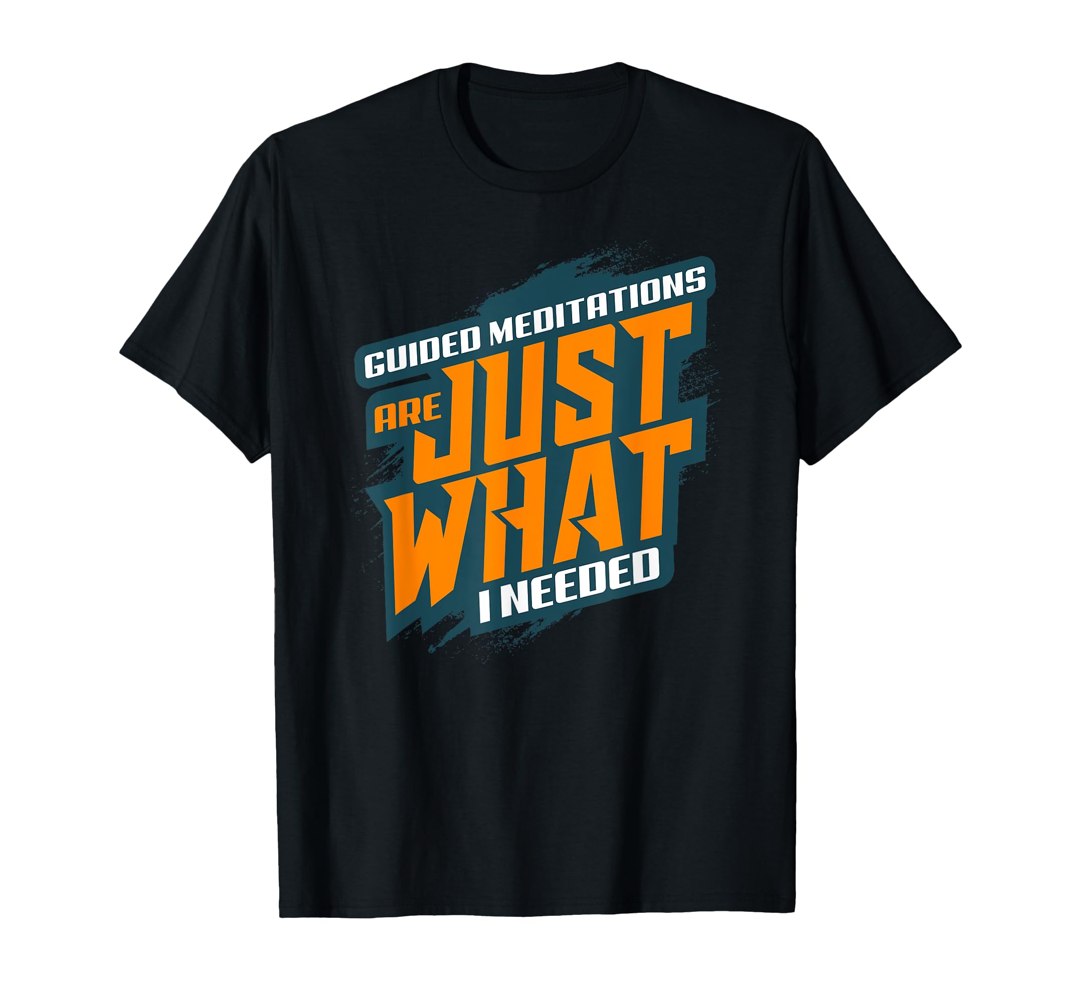 Guided Meditations Are Just What I Needed T-Shirt - Unique Graphic Unisex - T-Shirt, Sweatshirt, Hoodie