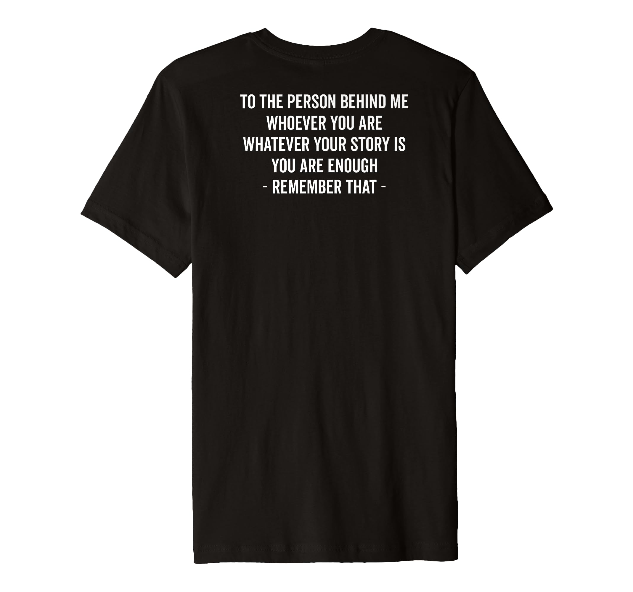 To Person Behind You Are Enough Message T-Shirt - Minimalist Print Unisex - T-Shirt, Sweatshirt, Hoodie