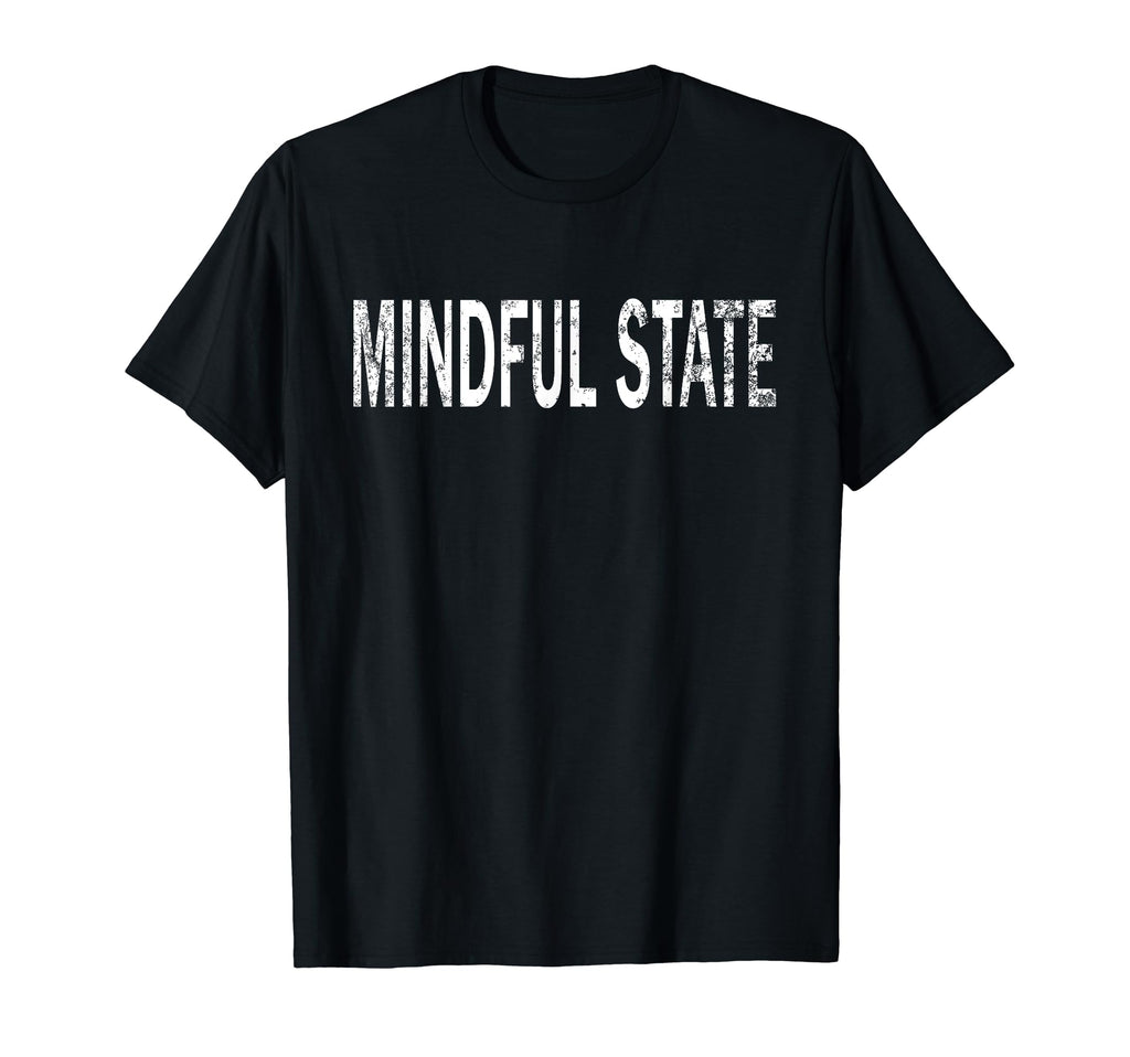 Mindful State Distressed Mindfulness T-Shirt - Streetwear Style Men Women - T-Shirt, Sweatshirt, Hoodie