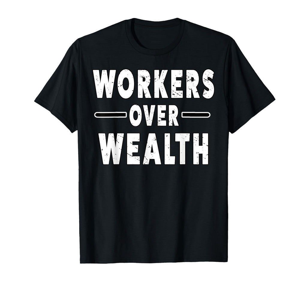 Workers Over Wealth People March T-Shirt - Aesthetic Graphic Men Women - T-Shirt, Sweatshirt, Hoodie