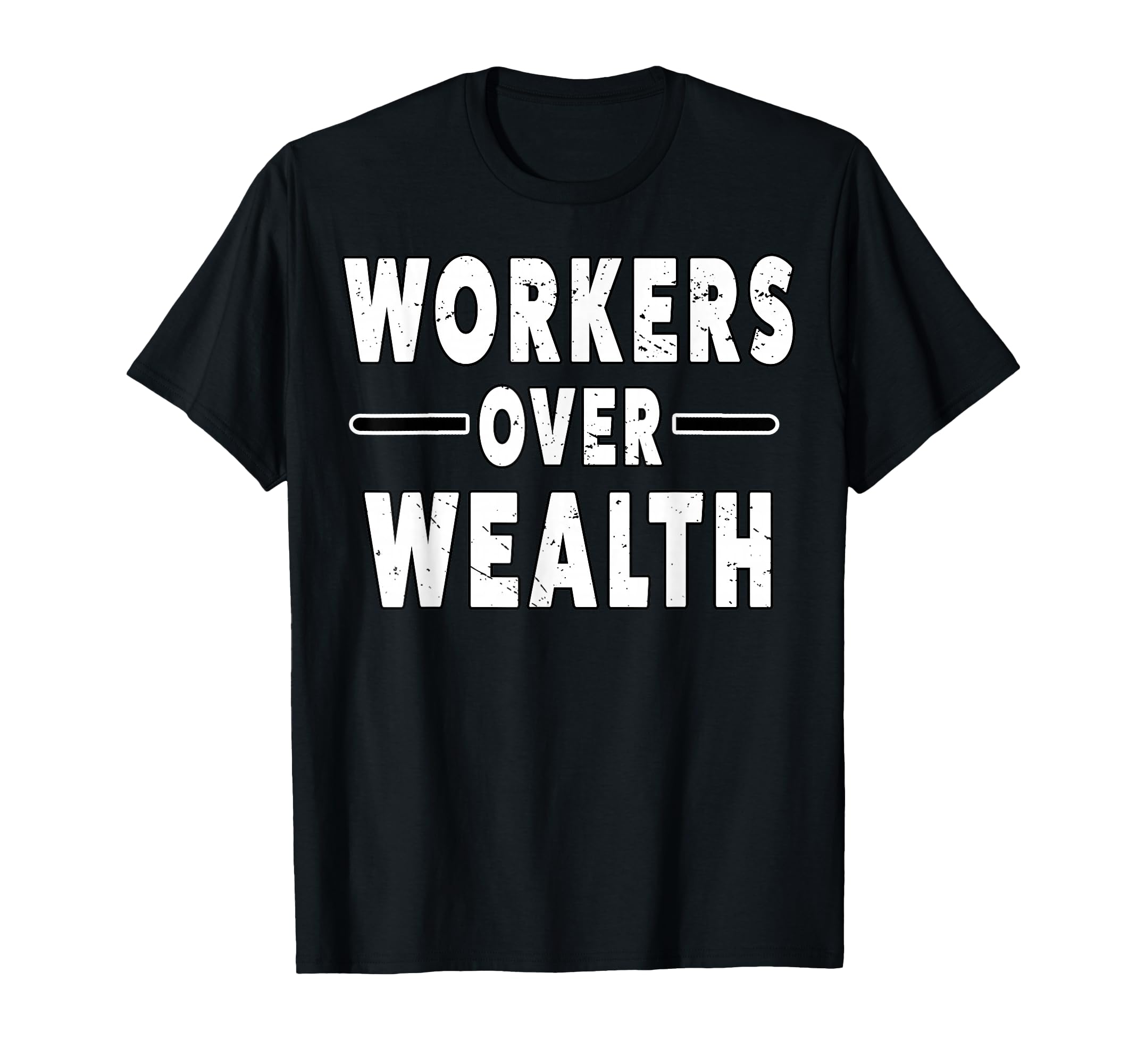 Workers Over Wealth People March T-Shirt - Aesthetic Graphic Men Women - T-Shirt, Sweatshirt, Hoodie