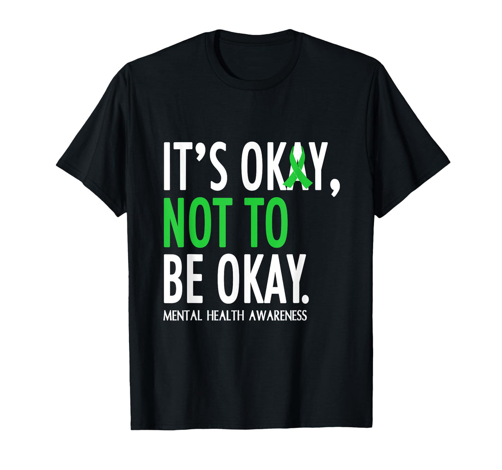Its Okay To Not Be Okay Mental T-Shirt - Casual Everyday Wear Unisex - T-Shirt, Sweatshirt, Hoodie