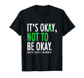 Its Okay To Not Be Okay Mental T-Shirt - Casual Everyday Wear Unisex - T-Shirt, Sweatshirt, Hoodie