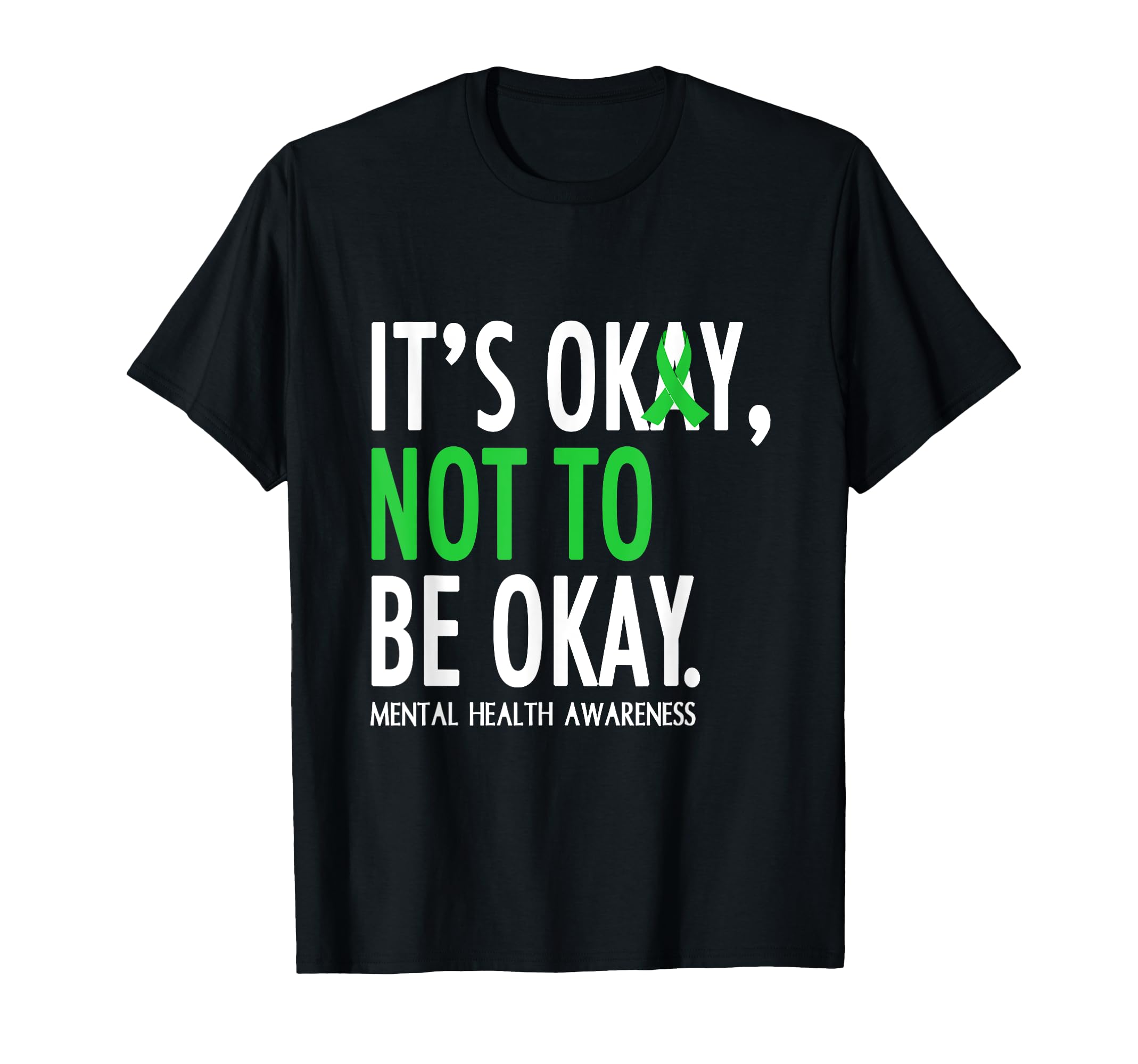 Its Okay To Not Be Okay Mental T-Shirt - Casual Everyday Wear Unisex - T-Shirt, Sweatshirt, Hoodie