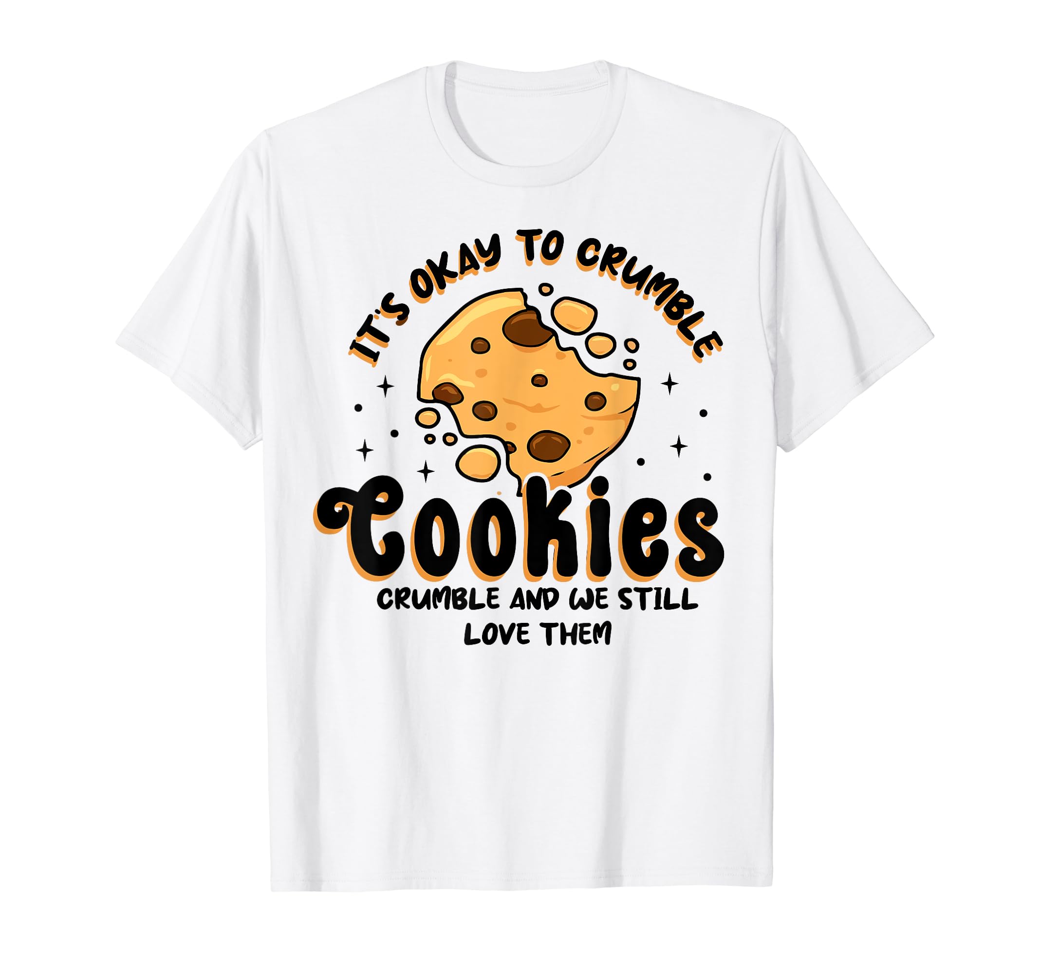 Cookies Crumble Depression Mental T-Shirt - Unique Graphic for Adults - T-Shirt, Sweatshirt, Hoodie