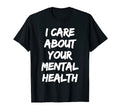 I Care About Your Mental Health T-Shirt - Streetwear Style for Adults - T-Shirt, Sweatshirt, Hoodie