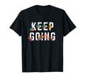 Keep Going Positive Mental Health T-Shirt - Streetwear Style Unisex - T-Shirt, Sweatshirt, Hoodie
