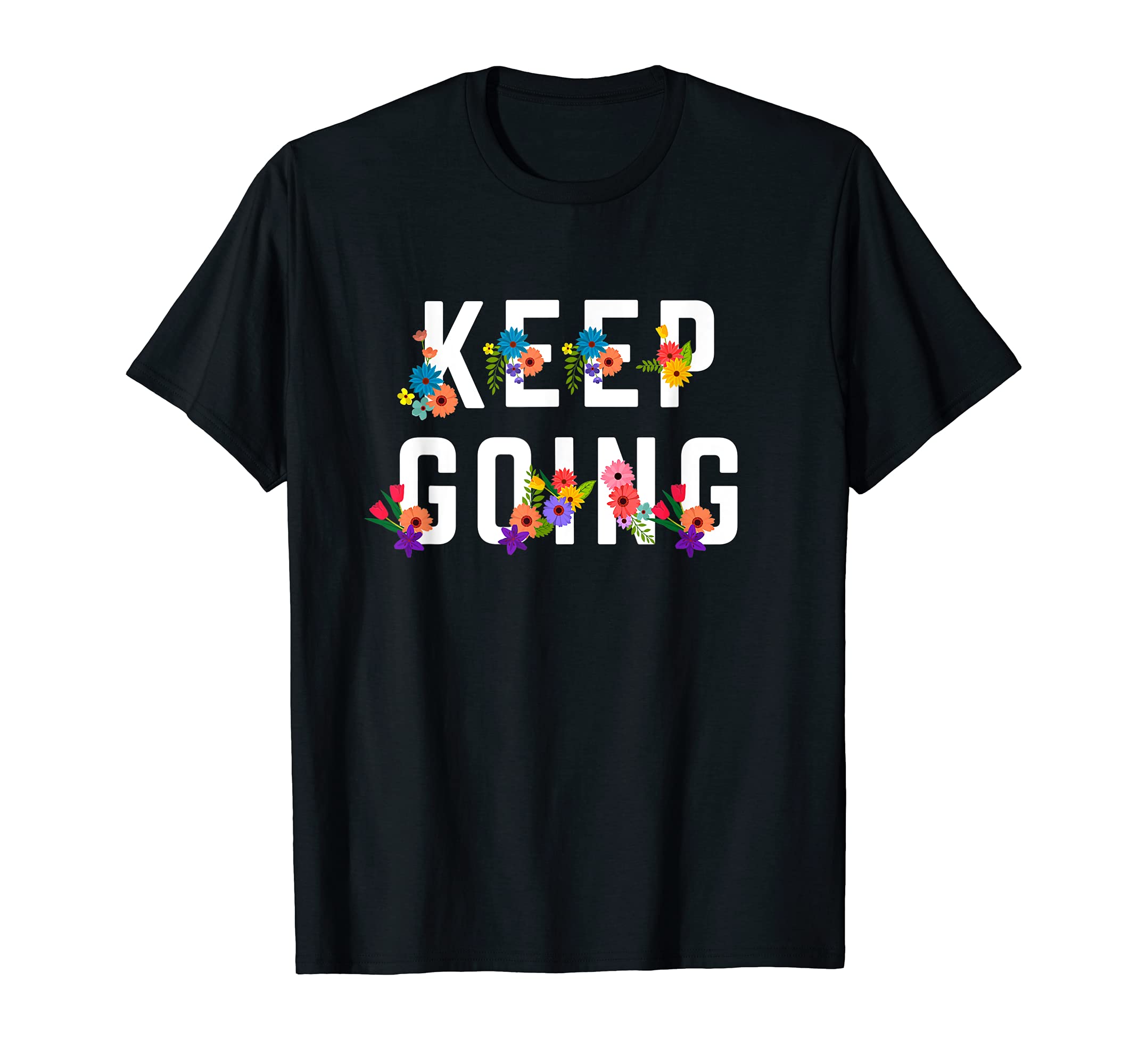 Keep Going Positive Mental Health T-Shirt - Streetwear Style Unisex - T-Shirt, Sweatshirt, Hoodie