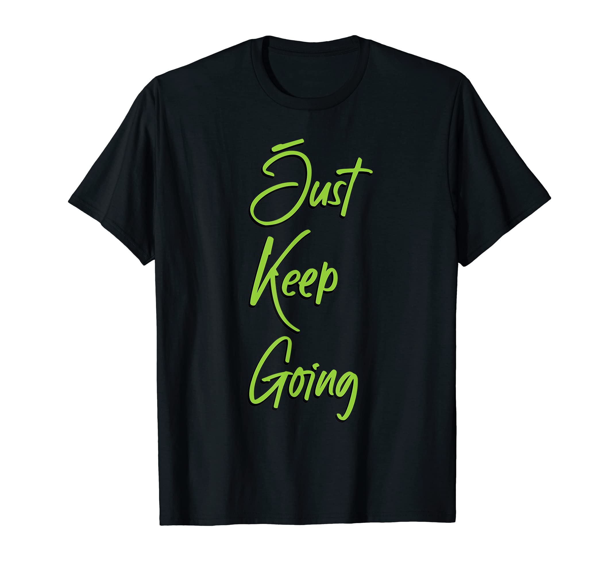 Motivation And Inspiration To Just Keep T-Shirt - Custom Art Print Unisex - T-Shirt, Sweatshirt, Hoodie