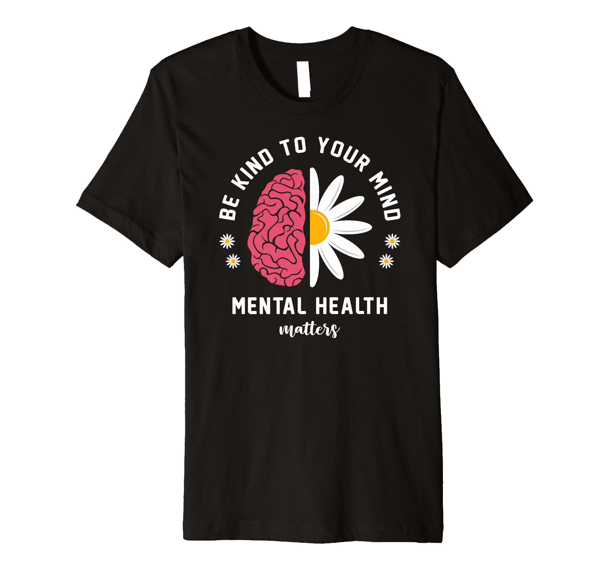 Be Kind To Your Mind Daisy Flower Mental T-Shirt - Graphic Print Unisex - T-Shirt, Sweatshirt, Hoodie