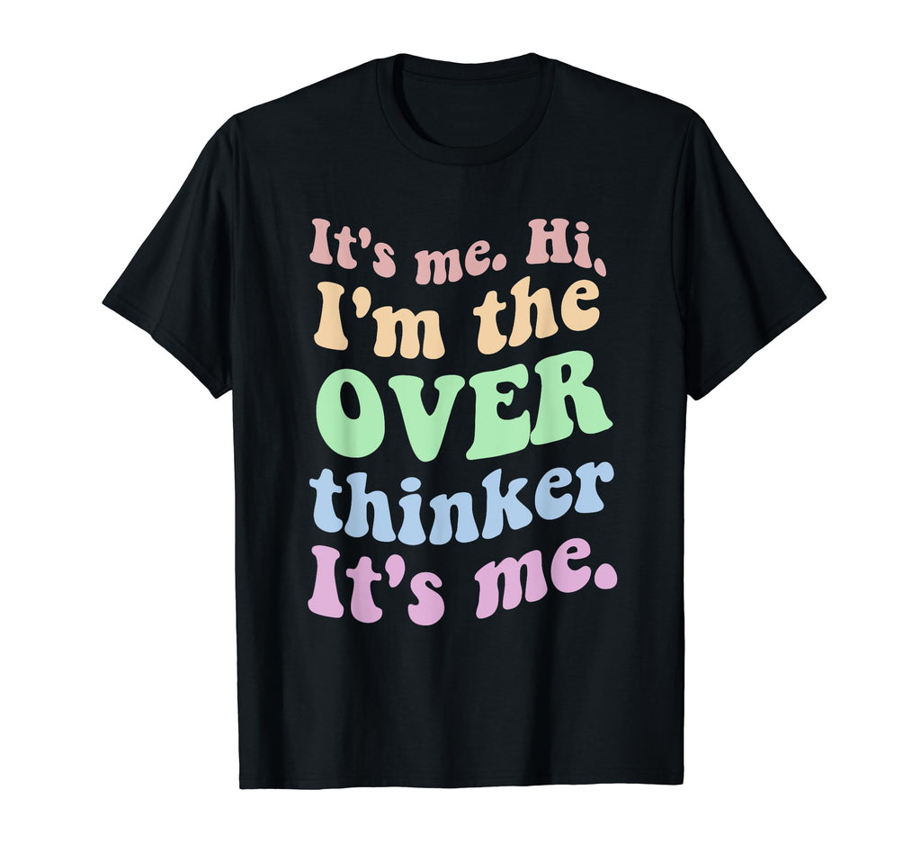 Its Me Overthinker Funny T-Shirt - Unique Graphic Men Women - T-Shirt, Sweatshirt, Hoodie