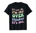 Its Me Overthinker Funny T-Shirt - Unique Graphic Men Women - T-Shirt, Sweatshirt, Hoodie