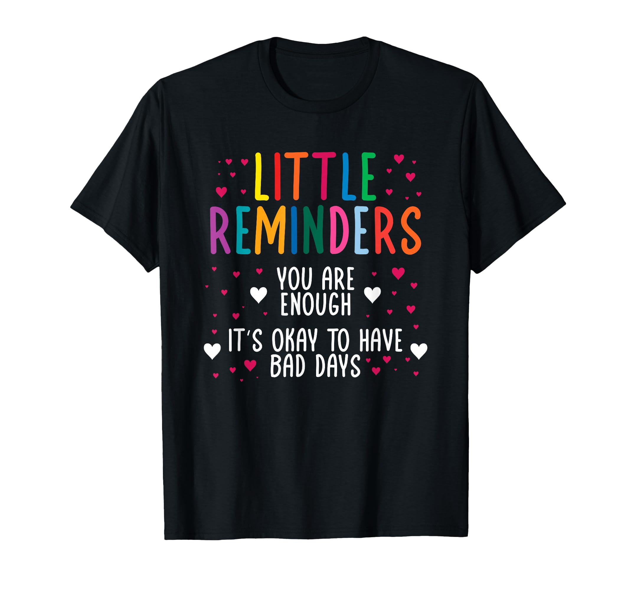 Little Reminder Depression Suicide Mental T-Shirt - Graphic Print Unisex - T-Shirt, Sweatshirt, Hoodie