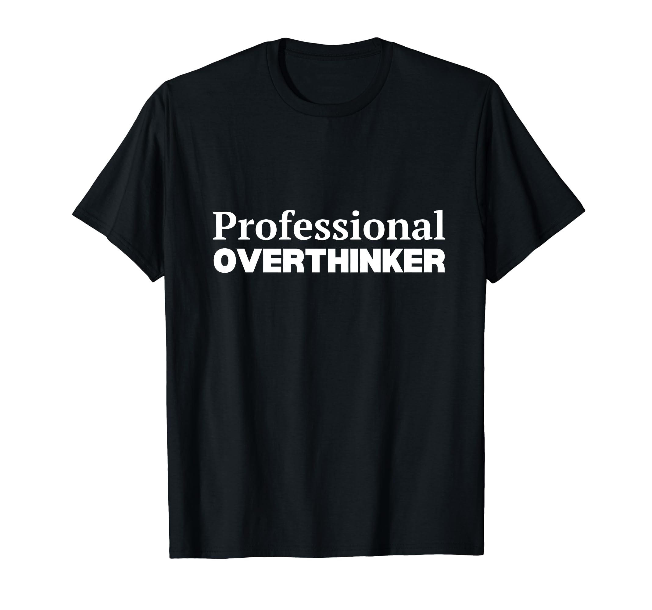 Professional Overthinker T-Shirt - Custom Art Print Men Women - T-Shirt, Sweatshirt, Hoodie
